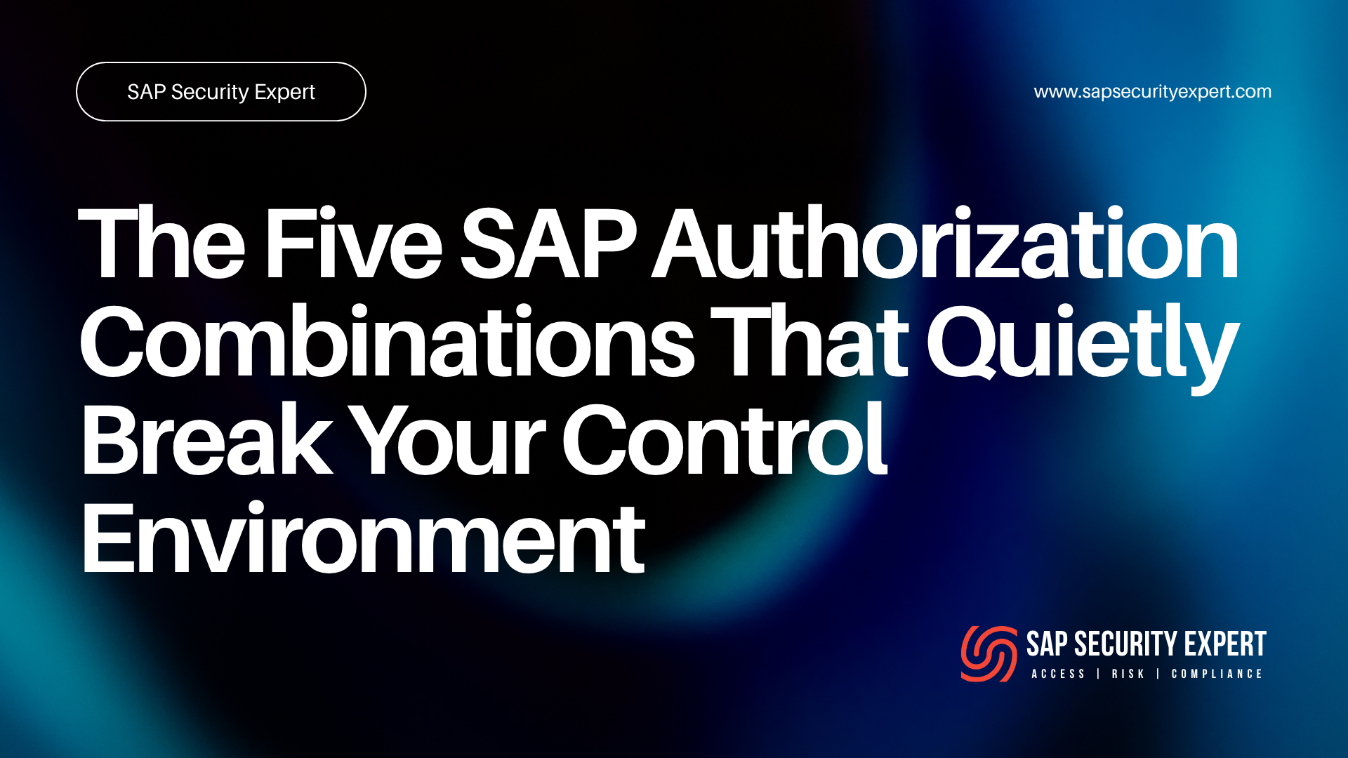 The Five SAP Authorization Combinations That Quietly Break Your Control Environment