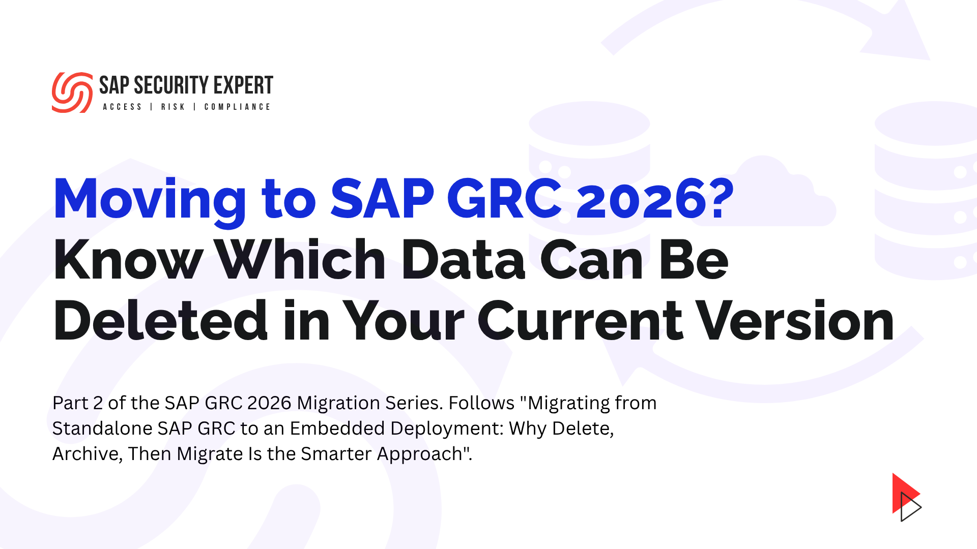 Moving to SAP GRC 2026? Know which data can be deleted in your current verrsion